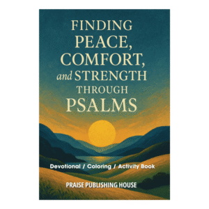 Finding Peace, Comfort, and Strength Through Psalms